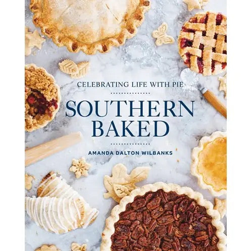 Southern Baked: Celebrating Life with Pie