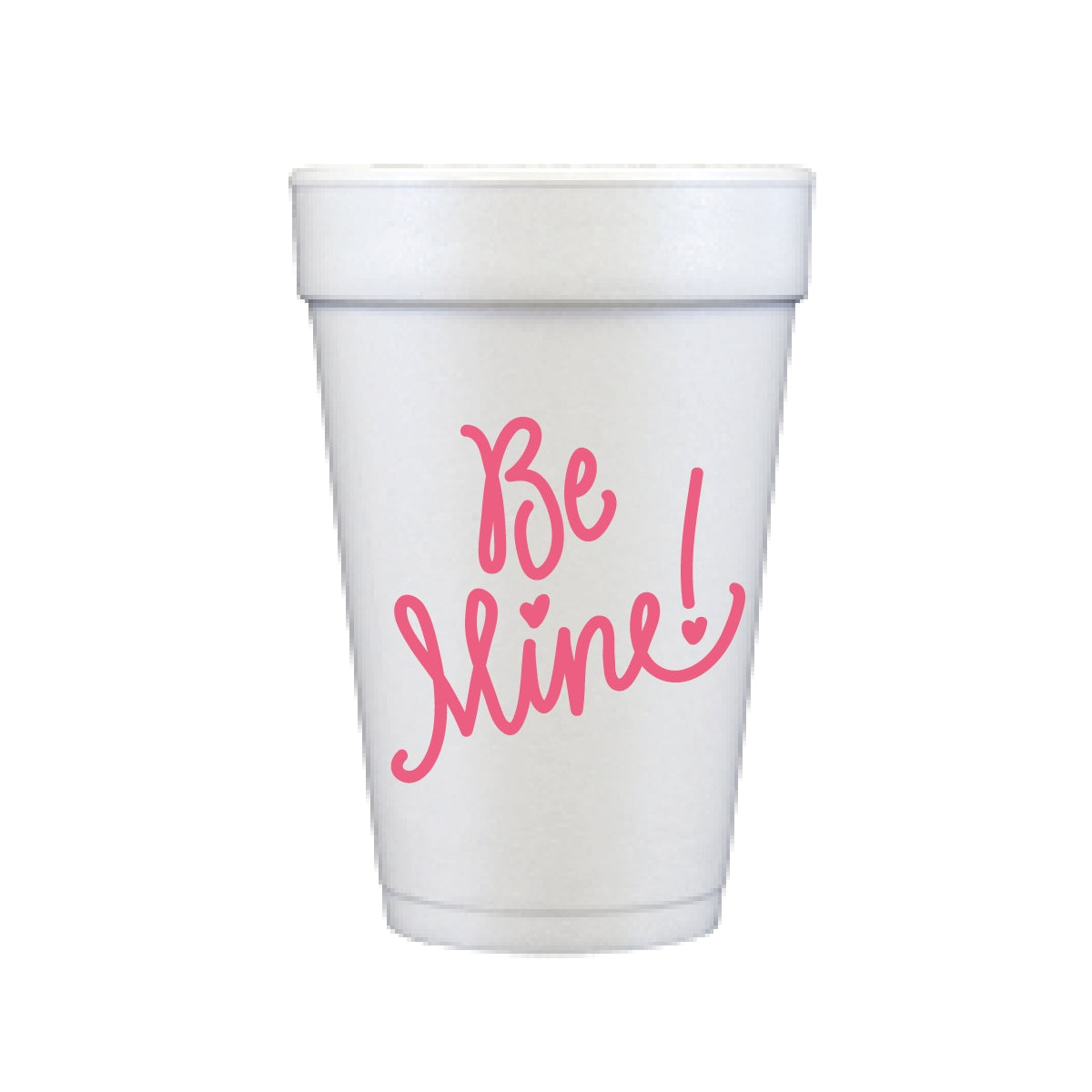 "Be Mine" styrofoam cups